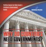 Why Do Countries Need Governments? | Politics Books for Kids Grade 5 | Children's Government Books - Universal Politics