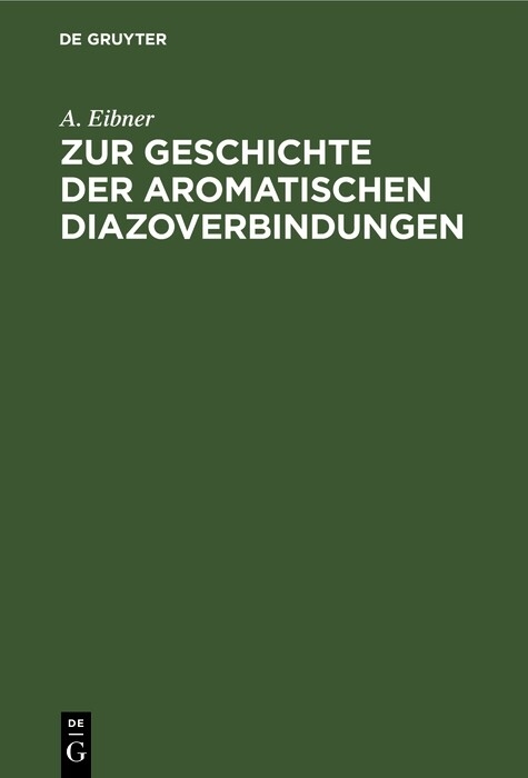 Zur Geschichte der aromatischen Diazoverbindungen - A. Eibner