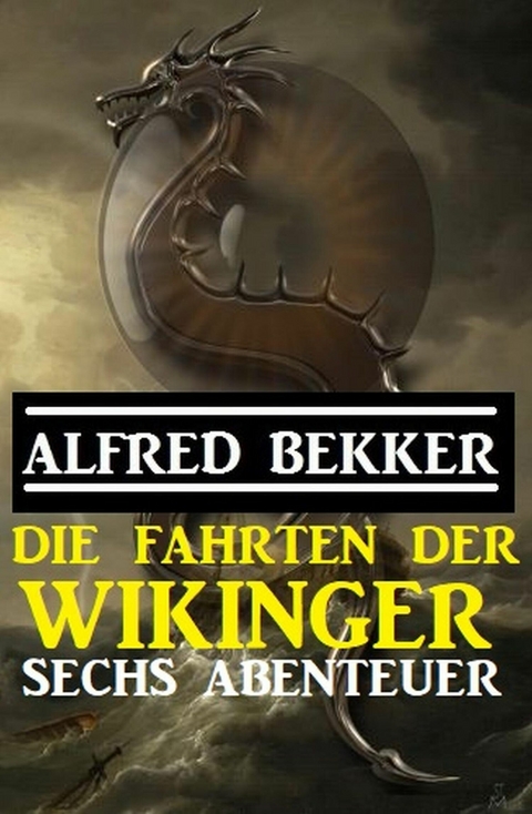 Die Fahrten der Wikinger: Sechs Abenteuer -  Alfred Bekker