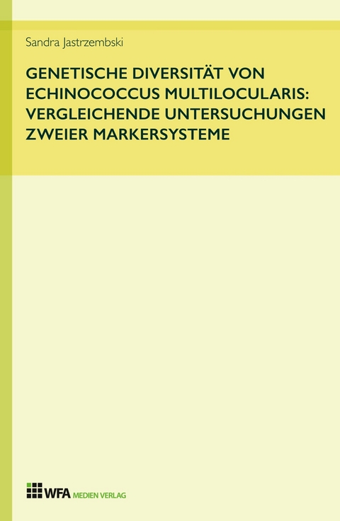 Genetische Diversität von Echinococcus multilocularis: vergleichende Untersuchungen zweier Markersysteme - Sandra Jastrzembski