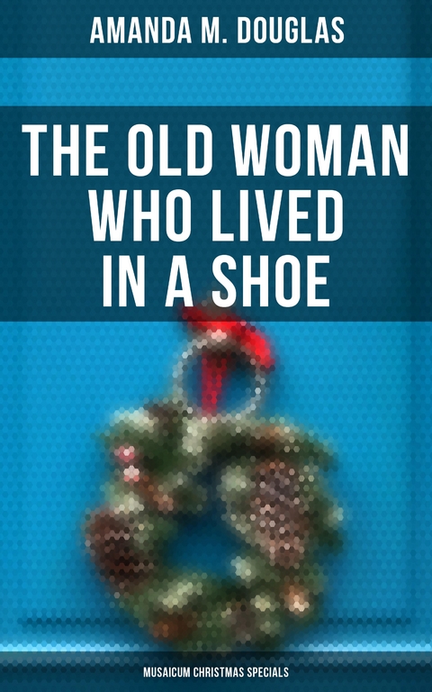 The Old Woman Who Lived in a Shoe (Musaicum Christmas Specials) - Amanda M. Douglas