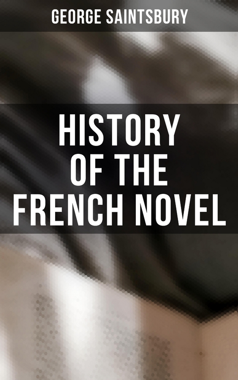 History of the French Novel - George Saintsbury