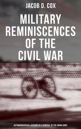 Military Reminiscences of the Civil War: Autobiographical Account by a General of the Union Army - Jacob D. Cox