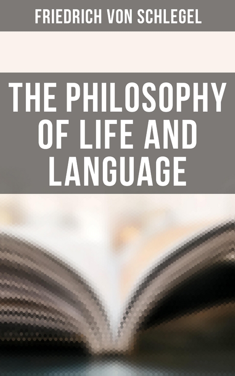 The Philosophy of Life and Language - Friedrich von Schlegel