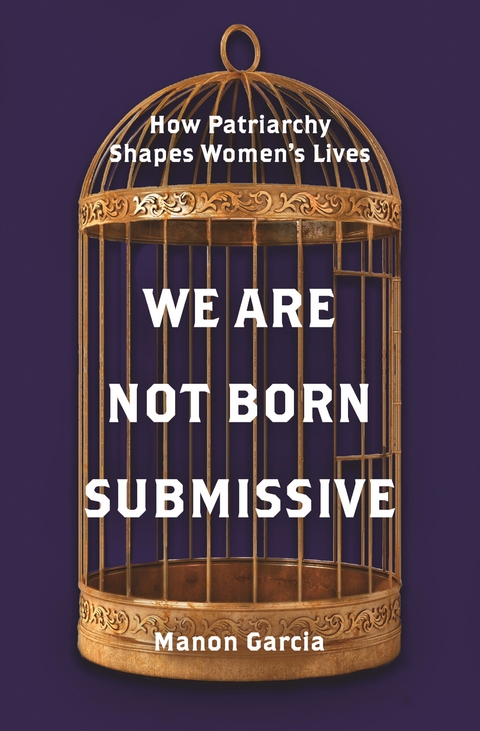 We Are Not Born Submissive - Manon Garcia