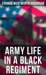 Army Life in a Black Regiment - Thomas Wentworth Higginson