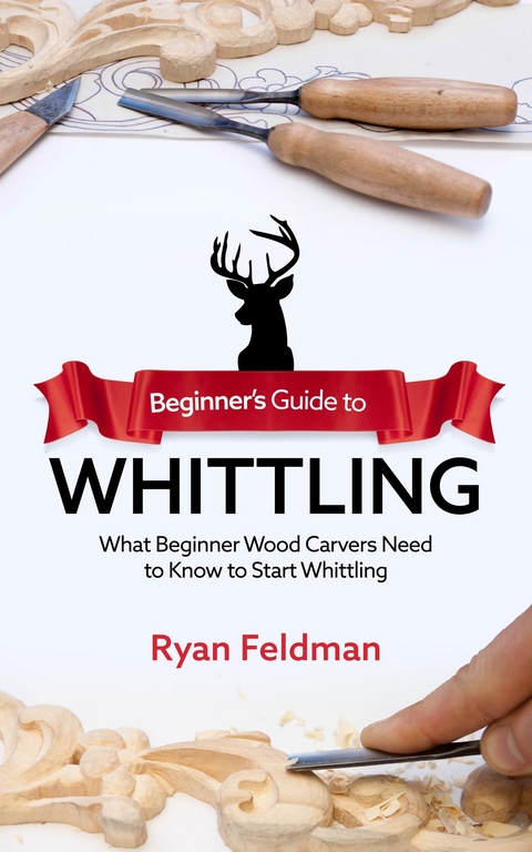 Beginner's Guide to Whittling -  Ryan Feldman