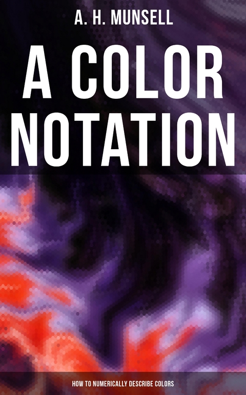 A Color Notation: How to Numerically Describe Colors - A. H. Munsell