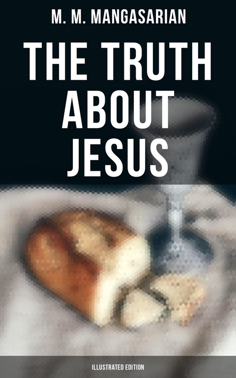 The Truth About Jesus (Illustrated Edition) - M. M. Mangasarian