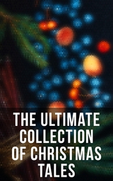 The Ultimate Collection of Christmas Tales - Louisa May Alcott, Mark Twain, O. Henry, Hans Christian Andersen, Harriet Beecher Stowe, Selma Lagerlöf, Elizabeth Harrison, Beatrix Potter, Susan Coolidge, Anthony Trollope, George MacDonald, Brothers Grimm, L. Frank Baum, Fyodor Dostoevsky, Leo Tolstoy, E. T. A. Hoffmann, Charles Dickens, Lucy Maud Montgomery, Thomas Hardy, Kate Douglas Wiggin, Booker T. Washington, Anton Chekhov, Armando Palacio Valdés, Alphonse Daudet, Benito Pérez Galdós, Marcel Prévost, Edgar Wallace, Bjørnstjerne Bjørnson, Guy de Maupassant,  Saki, Elizabeth Gaskell, Frances Hodgson Burnett, Arthur Conan Doyle