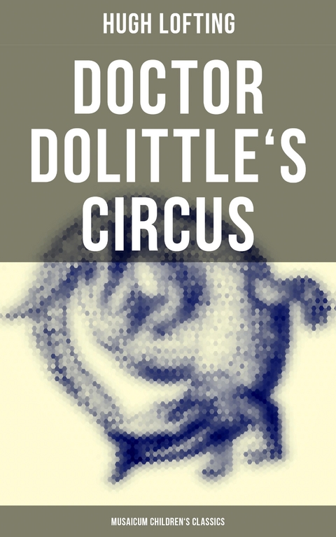 Doctor Dolittle's Circus (Musaicum Children's Classics) - Hugh Lofting