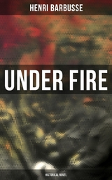 Under Fire (Historical Novel) - Henri Barbusse