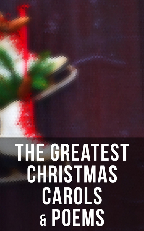 The Greatest Christmas Carols & Poems - Henry Wadsworth Longfellow, Robert Louis Stevenson, James Montgomery, Sir Walter Scott, Clement Clarke Moore, William Wordsworth, Alfred Lord Tennyson, Rudyard Kipling, John Milton, Samuel Taylor Coleridge, Thomas Hardy, Emily Dickinson, William Butler Yeats, William Makepeace Thackeray, Charles Kingsley, Ella Wheeler Wilcox, C. W. Stubbs, William Topaz McGonagall, Eugene Field, Carolyn Wells, Phillips Brooks, William Drummond, James Russell Lowell, Alfred Domett, Reginald Heber, Dinah Maria Mulock, Margaret Deland, Nora A. Smith, Isaac Watts, Robert Herrick, Edmund Hamilton Sears, Ben Jonson, Edmund Bolton, Robert Southwell, C.s. Stone, Frances Ridley Havergal, William Morris, William Shakespeare, Charles Mackay, Harriet F. Blodgett, Eliza Cook, George Wither, Martin Luther, Christian Burke, Andrew Lang, Emily Huntington Miller, Cyril Winterbotham, Robert Browning