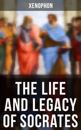 The Life and Legacy of Socrates -  Xenophon