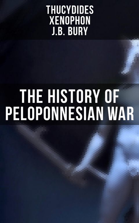 The History of Peloponnesian War -  Thucydides,  Xenophon, J.b. Bury