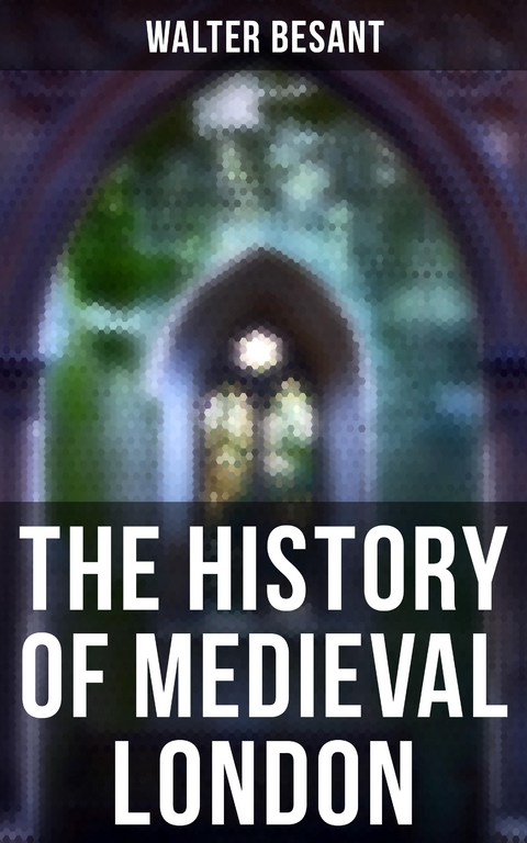 The History of Medieval London - Walter Besant