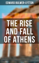 The Rise and Fall of Athens - Edward Bulwer-Lytton