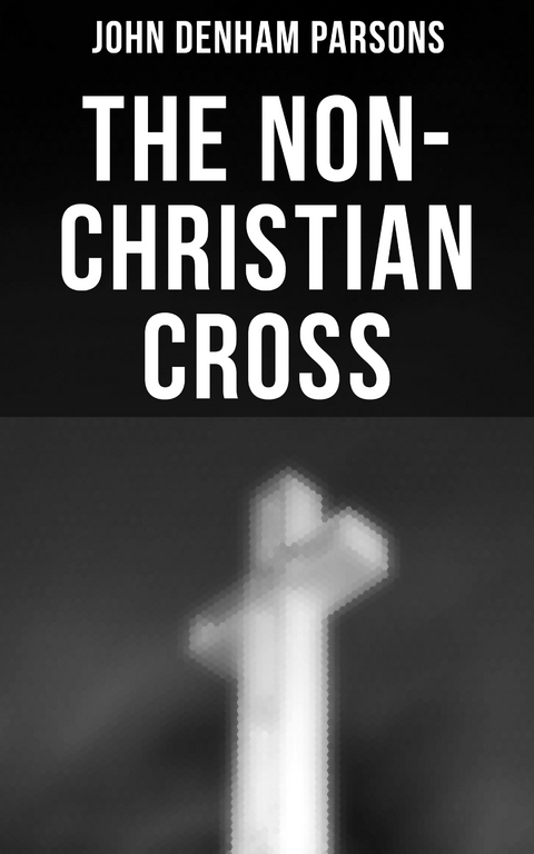 The Non-Christian Cross - John Denham Parsons