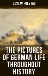 The Pictures of German Life Throughout History - Gustav Freytag