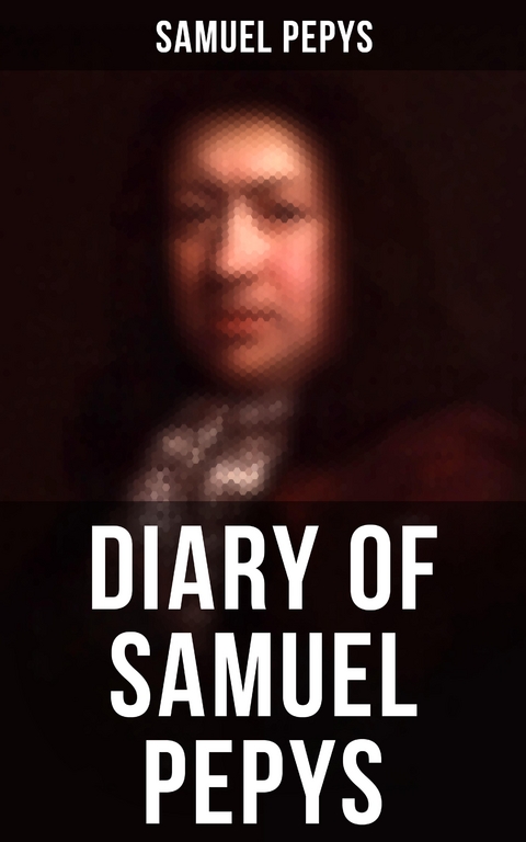 Diary of Samuel Pepys - Samuel Pepys