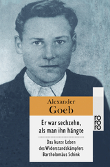 Er war sechzehn, als man ihn hängte - Alexander Goeb