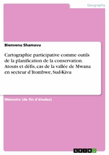 Cartographie participative comme outils de la planification de la conservation. Atouts et défis, cas de la vallée de Mwana en secteur d’Itombwe, Sud-Kivu - Bienvenu Shamavu