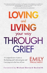 Loving and Living Your Way Through Grief -  Emily Thiroux Threatt