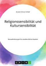 Religionssensibilität und Kultursensibilität. Herausforderungen für sozialberufliches Handeln - Annette Schirner-Schleef