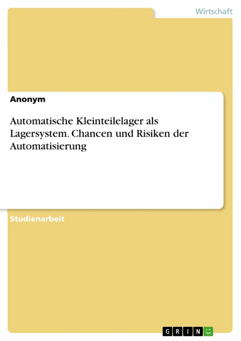 Automatische Kleinteilelager als Lagersystem. Chancen und Risiken der Automatisierung