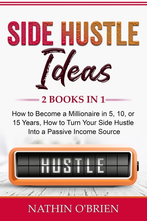 Side Hustle Ideas: 2 Books in 1 -  Nathin O'Brien