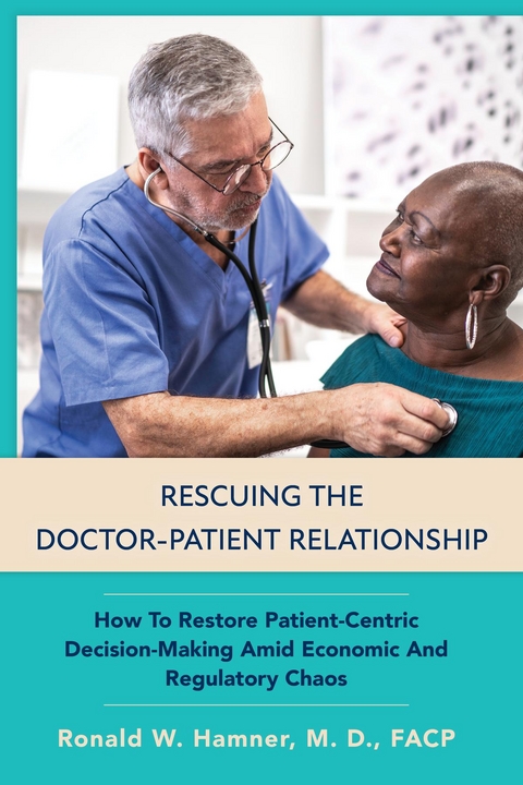 Rescuing the Doctor-Patient Relationship - Ronald Hamner