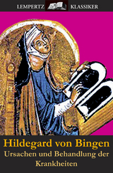 Ursachen und Behandlung der Krankheiten - Hildegard Von Bingen