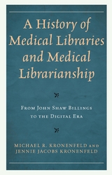 History of Medical Libraries and Medical Librarianship -  Jennie Jacobs Kronenfeld,  Michael R. Kronenfeld