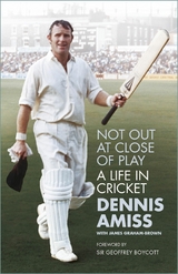 Not Out at Close of Play -  Dennis Amiss MBE