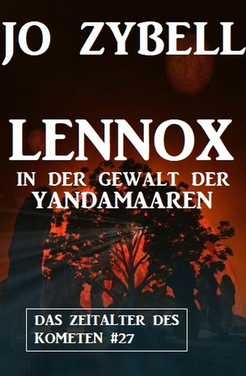 Lennox in der Gewalt der Yandamaaren: Das Zeitalter des Kometen #27 -  Jo Zybell