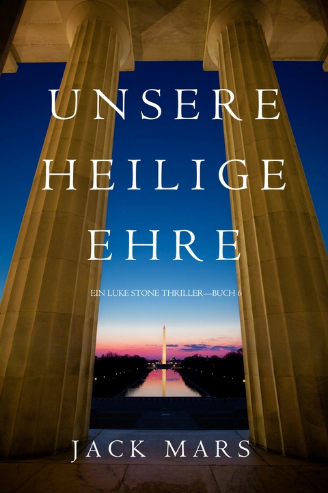 Unsere Heilige Ehre (Ein Luke Stone Thriller-Buch 6) -  Jack Mars