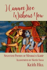 I Cannot Live Without You : Selected Poems of Mirabai and Kabir -  Keith Hill