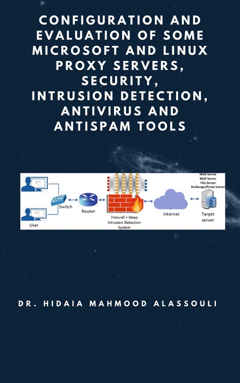 Configuration and Evaluation of Some Microsoft and Linux Proxy Servers, Security, Intrusion Detection, AntiVirus and AntiSpam Tools - Dr. Hidaia Mahmood Alassouli