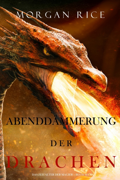 Abenddämmerung der Drachen (Das Zeitalter der Magier - Buch Sechs) -  Morgan Rice