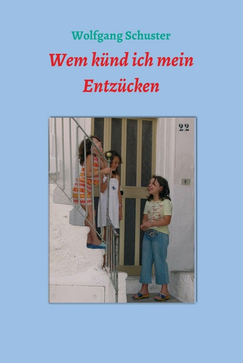 Wem künd ich mein Entzücken -  Wolfgang Schuster