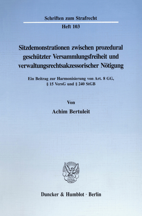 Sitzdemonstrationen zwischen prozedural geschützter Versammlungsfreiheit und verwaltungsrechtsakzessorischer Nötigung. -  Achim Bertuleit