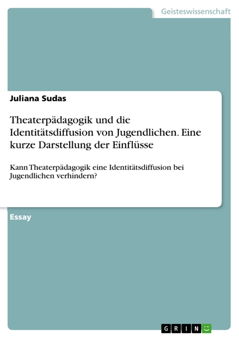 Theaterpädagogik und die Identitätsdiffusion von Jugendlichen. Eine kurze Darstellung der Einflüsse - Juliana Sudas