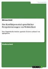 Das Konfliktpotential sprachlicher Perspektivierungen von Wirklichkeit - Miriam Kohl