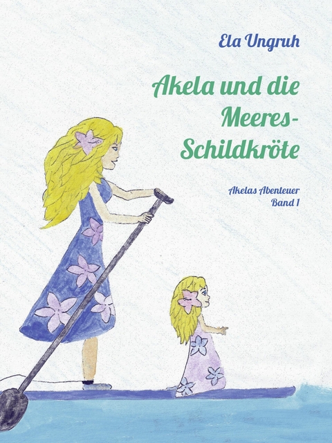 Akela und die Meeresschildkröte -  Ela Ungruh