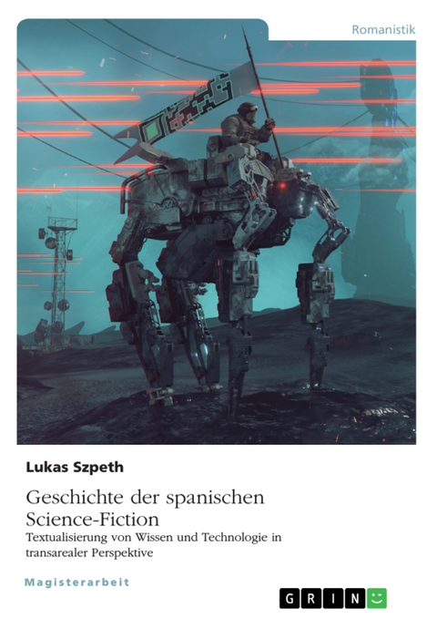 Geschichte der spanischen Science-Fiction. Textualisierung von Wissen und Technologie in transarealer Perspektive - Lukas Szpeth