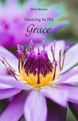 Growing In His Grace - Shelia Harrison