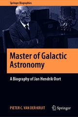 Master of Galactic Astronomy: A Biography of Jan Hendrik Oort - Pieter C. van der Kruit