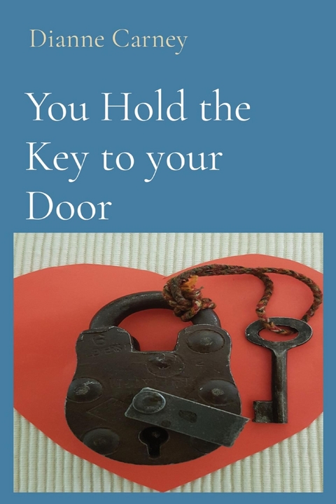 You Hold the Key to your Door -  Dianne Carney