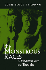 The Monstrous Races in Medieval Art and Thought - John Block Friedman