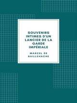 Souvenirs intimes d'un lancier de la Garde impériale - Marcel de Baillehache